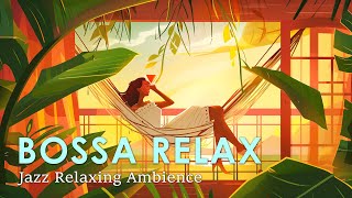 Bossa Summer Relax ~ Best Bossa Nova Jazz for Peaceful Relaxation ~ Bossa Nova BGM