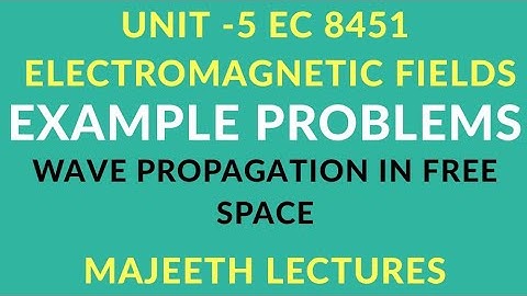 EC8451 ELECTROMAGNETIC FIELDS EXAMPLE PROBLEMS  WAVE PROPAGATION IN FREE SPACE