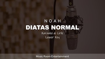 NOAH - DIATAS NORMAL | KARAOKE DAN LIRIK LOWER KEY