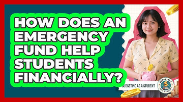 How Does An Emergency Fund Help Students Financially? - Budgeting as a Student