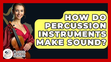 How Do Percussion Instruments Make Sound? - Classical Serenade