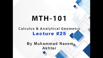 MTH-101 Lecture No. 25 || Short lecture By Muhammad Naeem Akhter