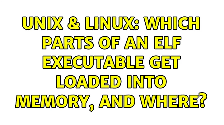 Unix & Linux: Which parts of an ELF executable get loaded into memory, and where?
