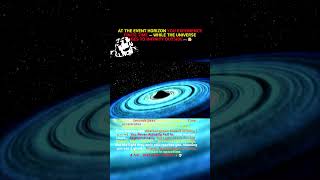 AT THE EVENT HORIZON YOU EXPERIENCE FINITE TIME WHILE UNIVERSE AGES TO INFINITY#eventhorizon #shorts