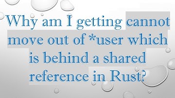 Why am I getting cannot move out of *user which is behind a shared reference in Rust?