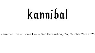 Kannibal Live at Loma Linda, San Bernardino, CA, October 20th 2025