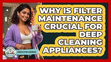 Why Is Filter Maintenance Crucial For Deep Cleaning Appliances? - Homekeeping Handbook