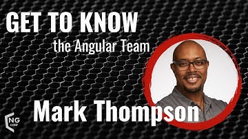 Get to Know the Angular Team | Mark Thompson | ng-conf 2022