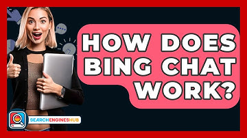 How Does Bing Chat Work? - SearchEnginesHub.com