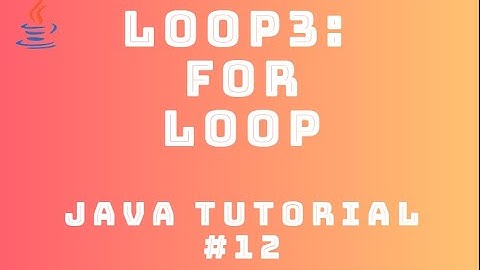 Java Tutorial 12 : Looping #3 - For Loop