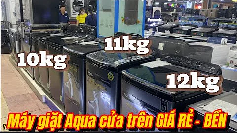 Top 5 máy giặt Aqua cửa trên 10, 11, 12kg GIÁ RẺ từ 5 TRIỆU chuyển động Trực Tiếp cũng có