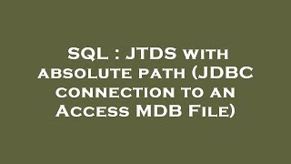 SQL : JTDS with absolute path (JDBC connection to an Access MDB File)