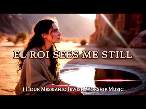 1 Hour of Anointed Messianic Praise | El Roi Sees Me Still | Hebrew ...