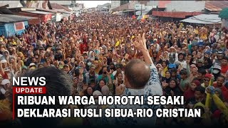 LAUTAN MANUSIA DI DEKLARASI RUSLI SIBUA-RIO CRISTIAN PAWANE