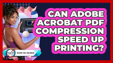 Can Adobe Acrobat PDF Compression Speed Up Printing? - Design Tool Unlocked