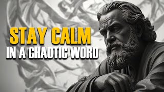 How To Stay Calm In A Chaotic World || Stoic Principles