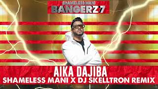 Aika Dajiba - Shameless Mani x DJ Skelltron Remix