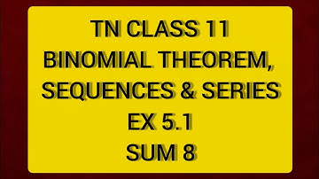 TN CLASS 11 MATHS BINOMIAL THEOREM SEQUENCES & SERIES EX 5.1 SUM 8