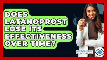 Does Latanoprost Lose Its Effectiveness Over Time? - Optometry Knowledge Base
