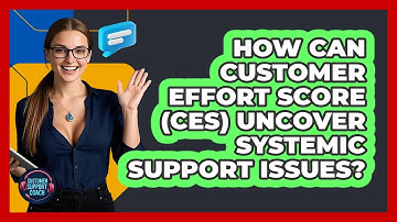 How Can Customer Effort Score (CES) Uncover Systemic Support Issues? - Customer Support Coach