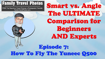 Episode 7: How to Fly The Yuneec Q500 4K and Typhoon H - The ULTIMATE Smart vs. Angle Modes Tutorial
