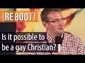 Is it possible to be a gay Christian?