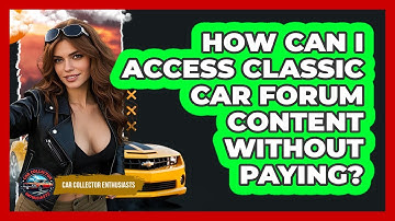 How Can I Access Classic Car Forum Content Without Paying? - Car Collector Enthusiasts