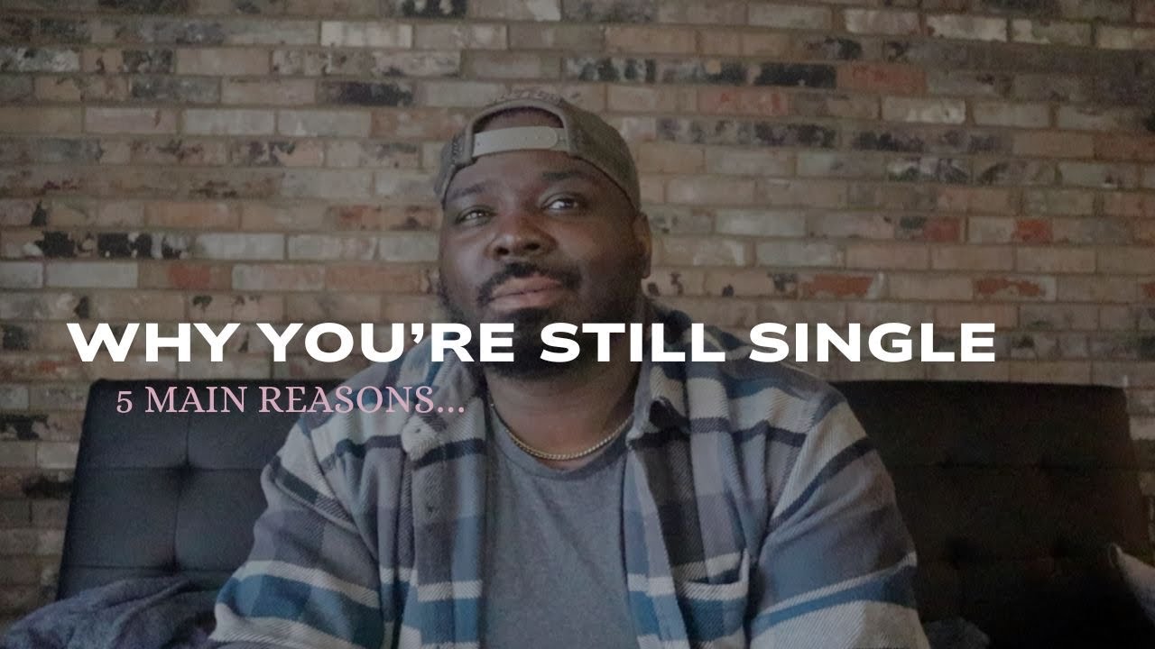 Still Single 5 Reasons Why You're Still Single - YouTube