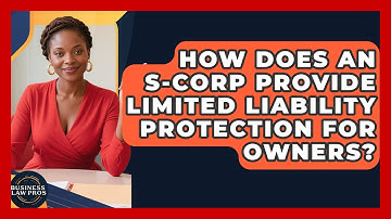 How Does an S-Corp Provide Limited Liability Protection for Owners? | Business Law Pros News
