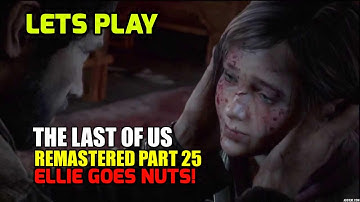 Lets Play - The Last Of Us Remastered Part 25 - Ellie Goes Nuts!