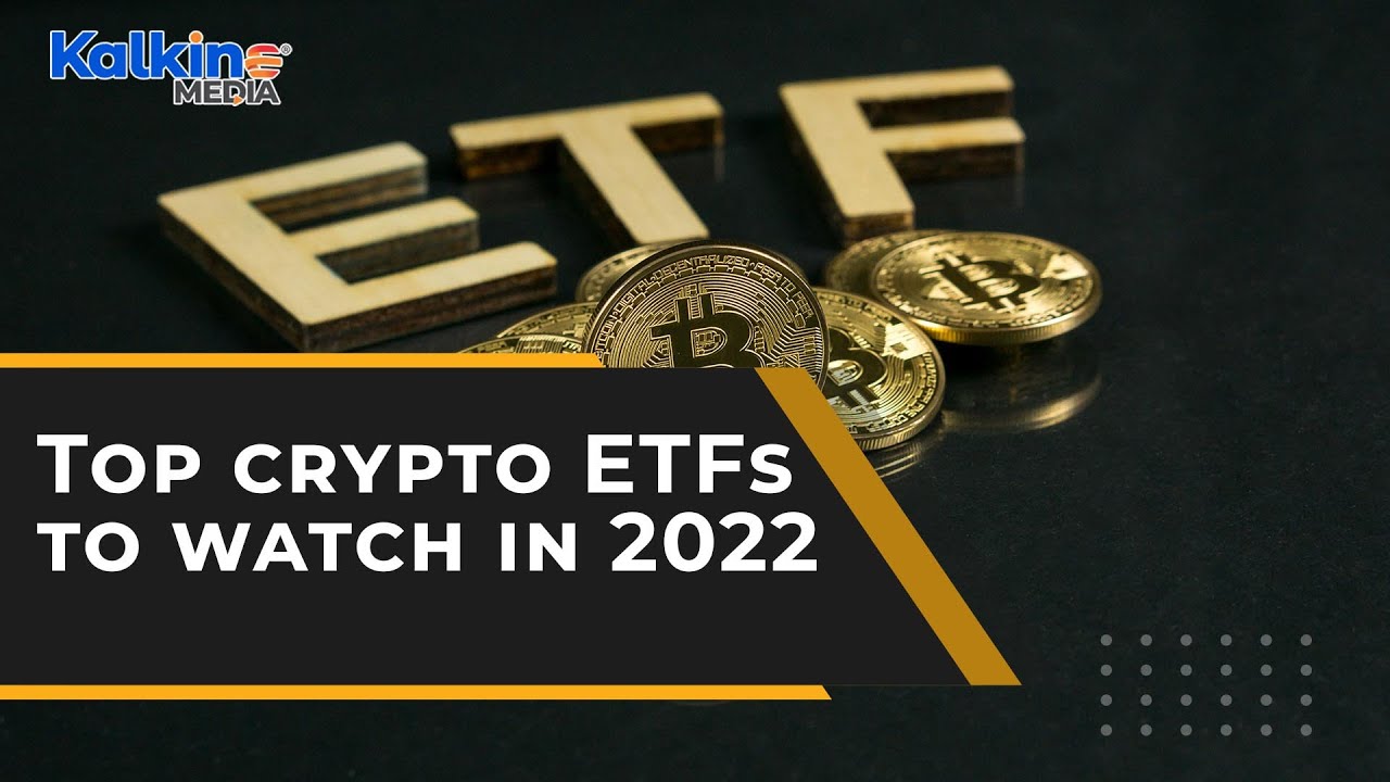 From BITO to BTF Top crypto ETFs to watch in 2022