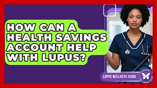 How Can A Health Savings Account Help With Lupus? - Lupus Wellness Guide