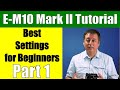 Olympus OM-D E-M10 Mark II: Best Settings for Beginners Part 1