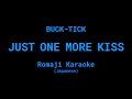 [KARAOKE] BUCK-TICK - JUST ONE MORE KISS (romaji)