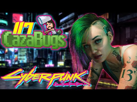 CazaBugs #117 CyberPunk 2077 Bugs y Glitches | No es tan Fácil romper un Juego Roto