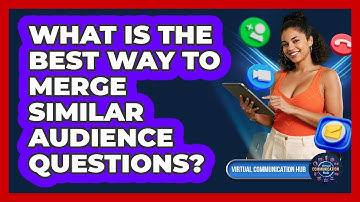What Is The Best Way To Merge Similar Audience Questions?
