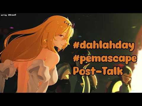 【#dahlahday #pemascape POST TALK】lets talk about behind the scenes and answering questions! 📝