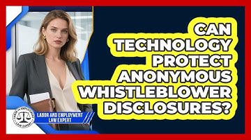 Can Technology Protect Anonymous Whistleblower Disclosures? - Labor and Employment Law Expert