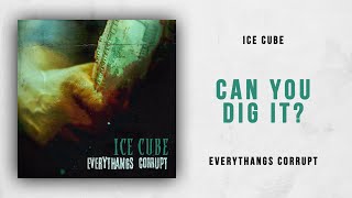Ice Cube - Can You Dig It? (Everythangs Corrupt)