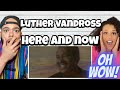 WHAT A VOICE!.. | FIRST TIME HEARING Luther Vandross  - Here And Now Reaction