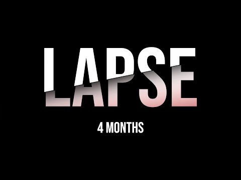 LAPSE - 4 Months