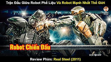 Trận Đấu Giữa Robot Phế Liệu Và Con Robot Mạnh Nhất Thế Giới | Review Phim Tay Đấm Thép 2011