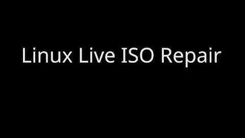 20190316 Linux Live ISO Repair