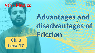 Advantages and disadvantages of Friction 9th Class Ch 3 - 9th Class Physics Ch 3 advantages