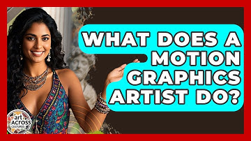 What Does A Motion Graphics Artist Do? - Art Across Cultures