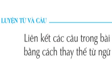 tiếng việt lớp 5 | luyện từ và câu | Tuần 25 Liên kết các câu trong bài bằng cách thay thế từ ngữ