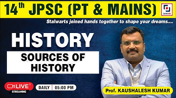 JPSC - HISTORY (SOURCES OF HISTORY)  | 14th JPSC (PT & MAINS)  |  Prof. KAUSHALESH KUMAR