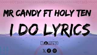 Mr Candy ft Holy Ten - I DO (lyrics)