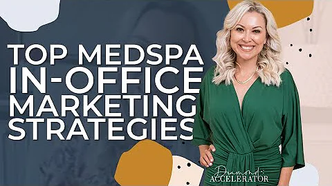 Top Medspa In Office Marketing Strategies
