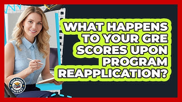 What Happens To Your GRE Scores Upon Program Reapplication?